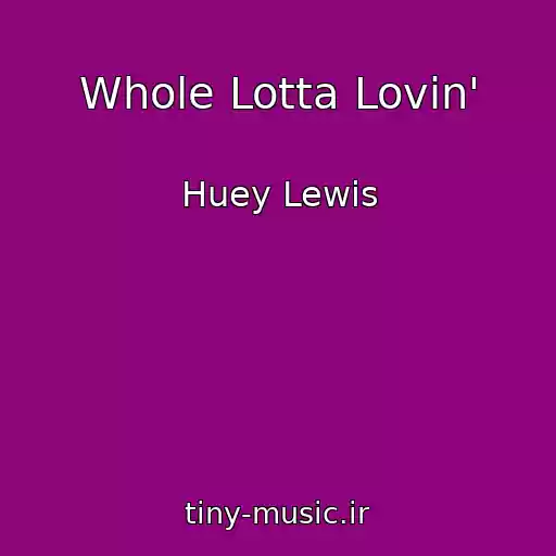 کاور آهنگ Whole Lotta Lovin' از Huey Lewis