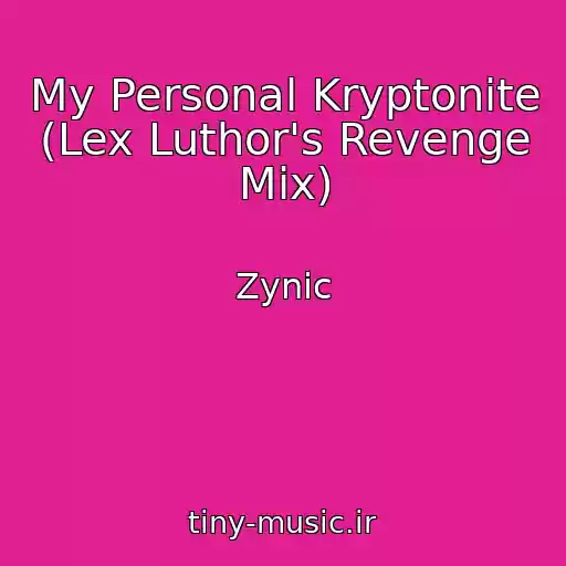 کاور آهنگ My Personal Kryptonite (Lex Luthor's Revenge Mix) از Zynic