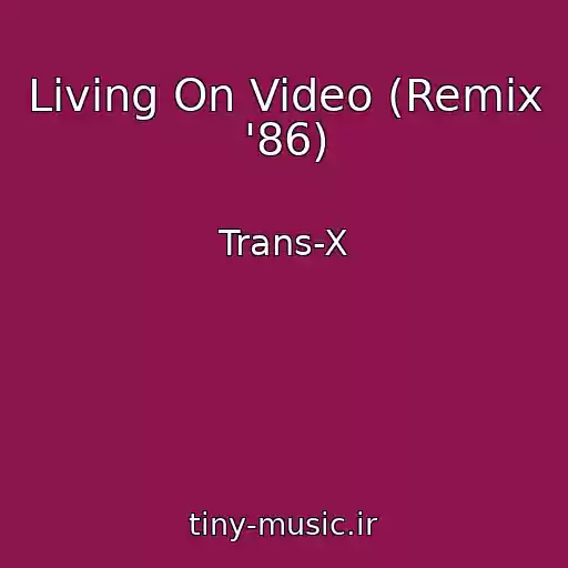 کاور آهنگ Living On Video (Remix '86) از Trans-X