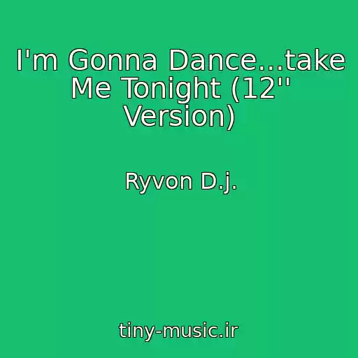کاور آهنگ I'm Gonna Dance...take Me Tonight (12'' Version) از Ryvon D.j.