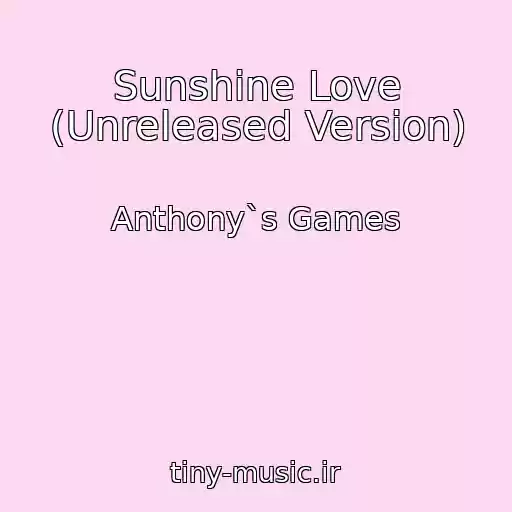 کاور آهنگ Sunshine Love (Unreleased Version) از Anthony`s Games