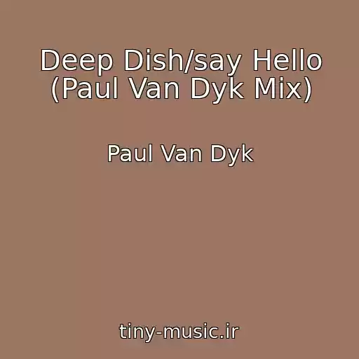 کاور آهنگ Deep Dish/say Hello (Paul Van Dyk Mix) از Paul Van Dyk