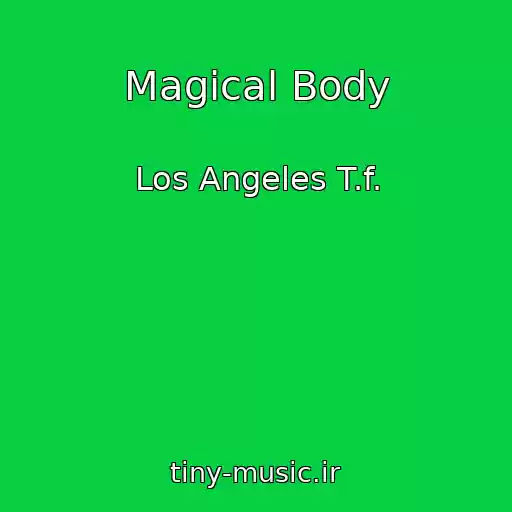 کاور آهنگ Magical Body از Los Angeles T.f.