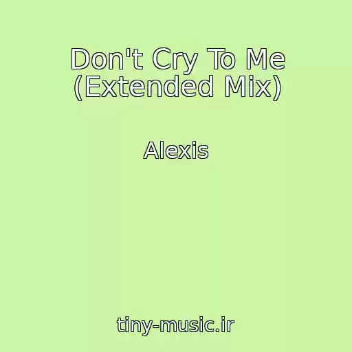 کاور آهنگ Don't Cry To Me (Extended Mix) از Alexis