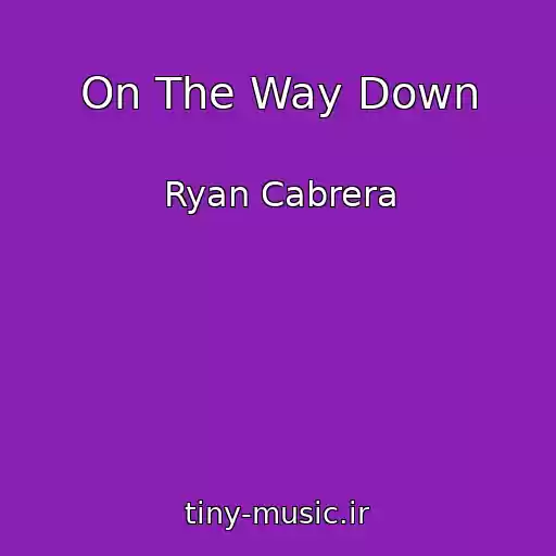 کاور آهنگ On The Way Down از Ryan Cabrera