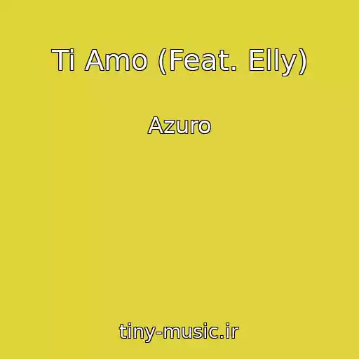 کاور آهنگ Ti Amo (Feat. Elly) از Azuro