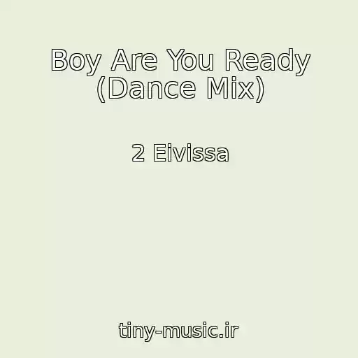 کاور آهنگ Boy Are You Ready (Dance Mix) از 2 Eivissa