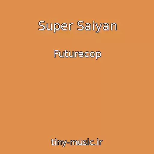 کاور آهنگ Super Saiyan از Futurecop