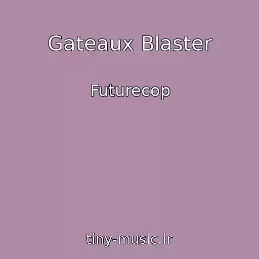 کاور آهنگ Gateaux Blaster از Futurecop