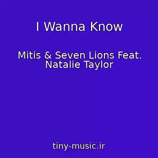 کاور آهنگ I Wanna Know از Mitis & Seven Lions Feat. Natalie Taylor