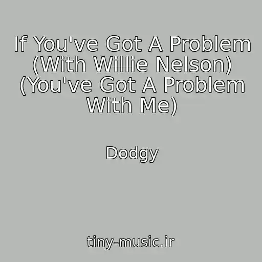 کاور آهنگ If You've Got A Problem (With Willie Nelson) (You've Got A Problem With Me) از Dodgy