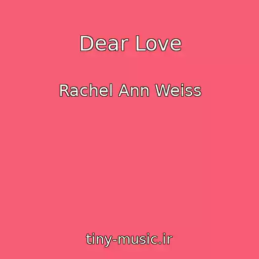 کاور آهنگ Dear Love از Rachel Ann Weiss
