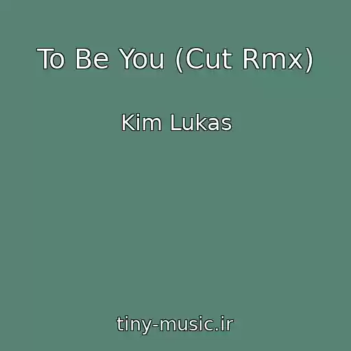 کاور آهنگ To Be You (Cut Rmx) از Kim Lukas