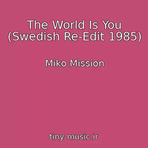 کاور آهنگ The World Is You (Swedish Re-Edit 1985) از Miko Mission