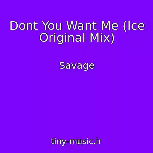 کاور آهنگ Dont You Want Me (Ice Original Mix) از Savage
