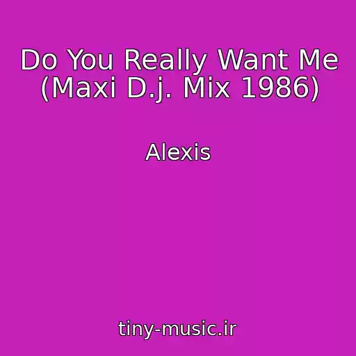 کاور آهنگ Do You Really Want Me (Maxi D.j. Mix 1986) از Alexis