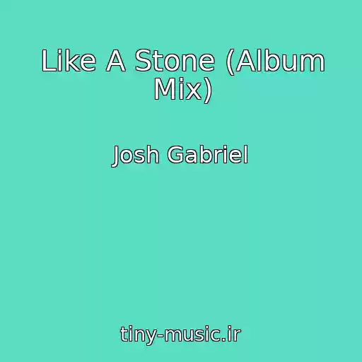 کاور آهنگ Like A Stone (Album Mix) از Josh Gabriel