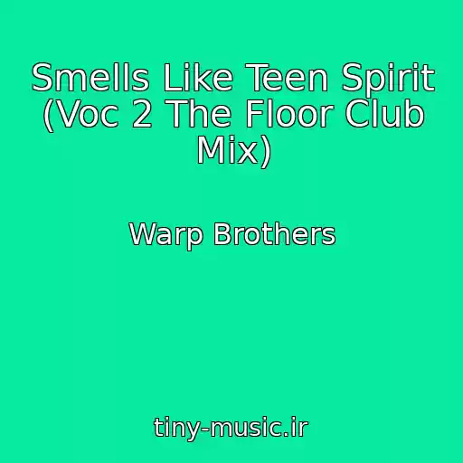 کاور آهنگ Smells Like Teen Spirit (Voc 2 The Floor Club Mix) از Warp Brothers