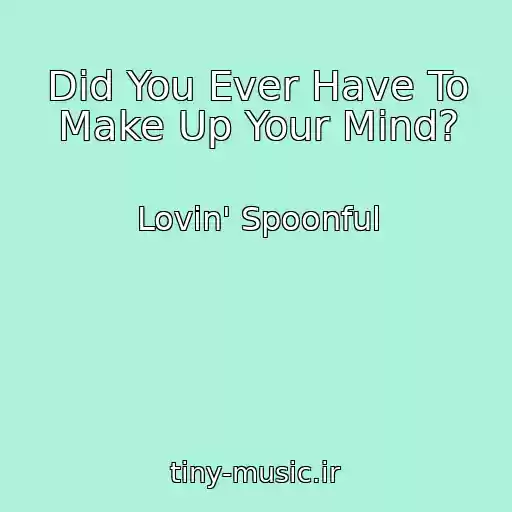 کاور آهنگ Did You Ever Have To Make Up Your Mind? از Lovin' Spoonful
