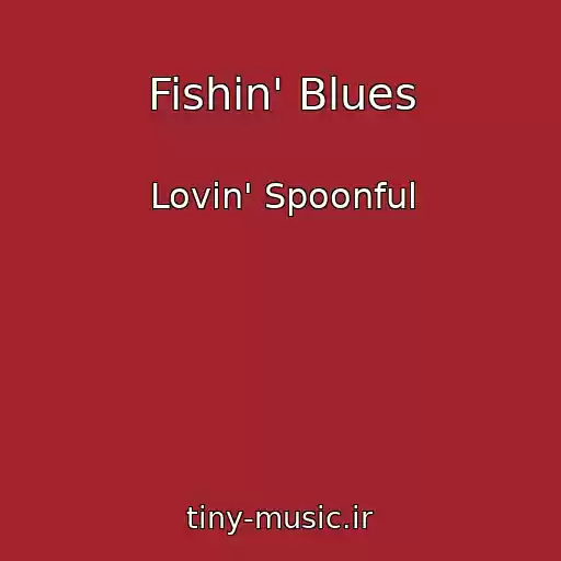کاور آهنگ Fishin' Blues از Lovin' Spoonful
