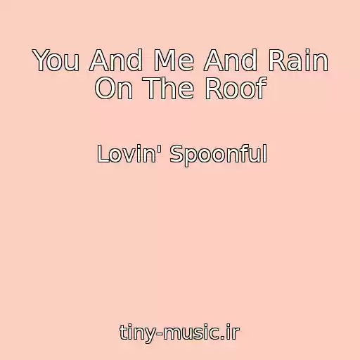 کاور آهنگ You And Me And Rain On The Roof از Lovin' Spoonful