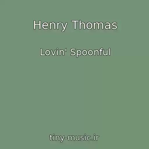 کاور آهنگ Henry Thomas از Lovin' Spoonful