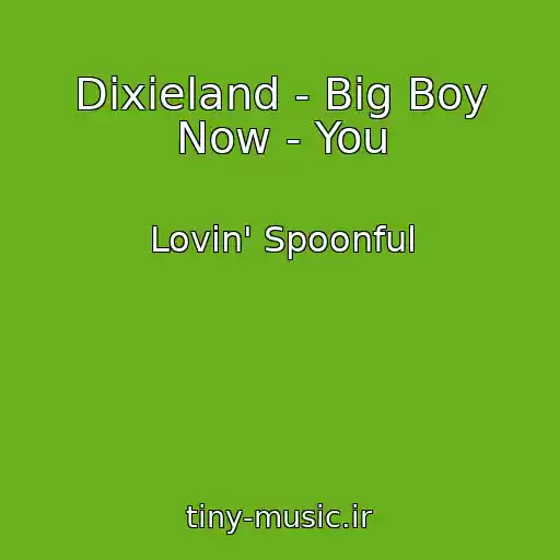 کاور آهنگ Dixieland - Big Boy Now - You از Lovin' Spoonful