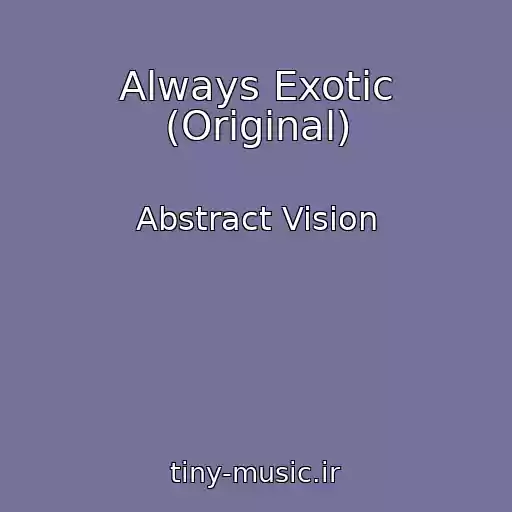 کاور آهنگ Always Exotic (Original) از Abstract Vision
