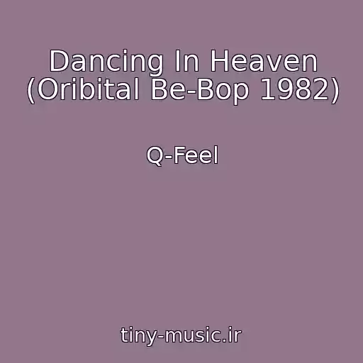 کاور آهنگ Dancing In Heaven (Oribital Be-Bop 1982) از Q-Feel