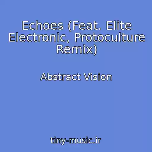 کاور آهنگ Echoes (Feat. Elite Electronic, Protoculture Remix) از Abstract Vision