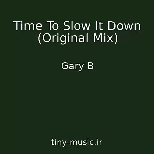 کاور آهنگ Time To Slow It Down (Original Mix) از Gary B