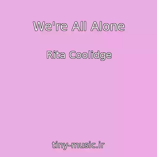 کاور آهنگ We're All Alone از Rita Coolidge