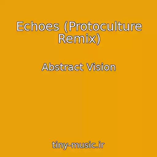 کاور آهنگ Echoes (Protoculture Remix) از Abstract Vision