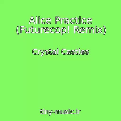 کاور آهنگ Alice Practice (Futurecop! Remix) از Crystal Castles