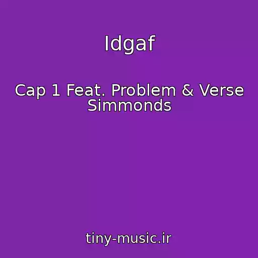 کاور آهنگ Idgaf از Cap 1 Feat. Problem & Verse Simmonds