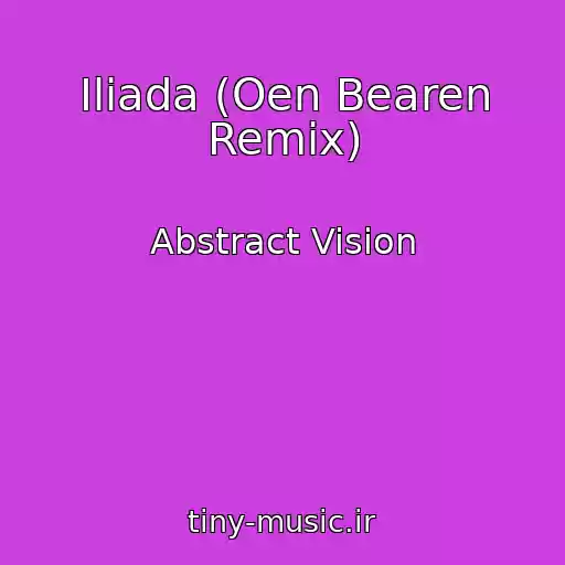 کاور آهنگ Iliada (Oen Bearen Remix) از Abstract Vision