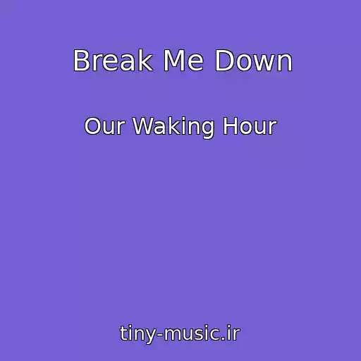 کاور آهنگ Break Me Down از Our Waking Hour