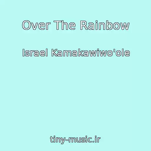 کاور آهنگ Over The Rainbow از Israel Kamakawiwo'ole