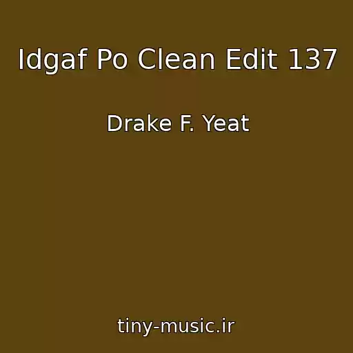 کاور آهنگ Idgaf Po Clean Edit 137 از Drake F. Yeat