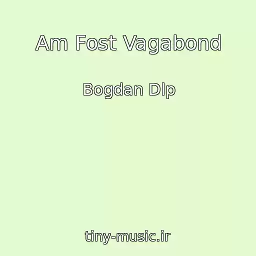 کاور آهنگ Am Fost Vagabond از Bogdan Dlp