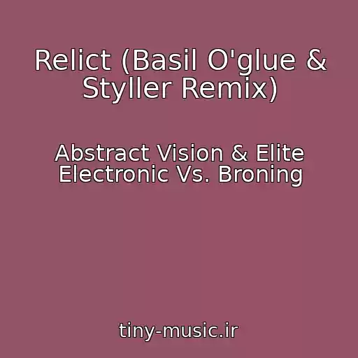 کاور آهنگ Relict (Basil O'glue & Styller Remix) از Abstract Vision & Elite Electronic Vs. Broning