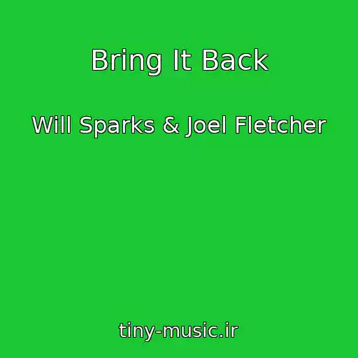کاور آهنگ Bring It Back از Will Sparks & Joel Fletcher