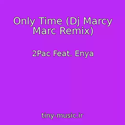 کاور آهنگ Only Time (Dj Marcy Marc Remix) از 2Pac Feat. Enya