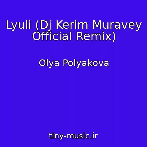 کاور آهنگ Lyuli (Dj Kerim Muravey Official Remix) از Olya Polyakova