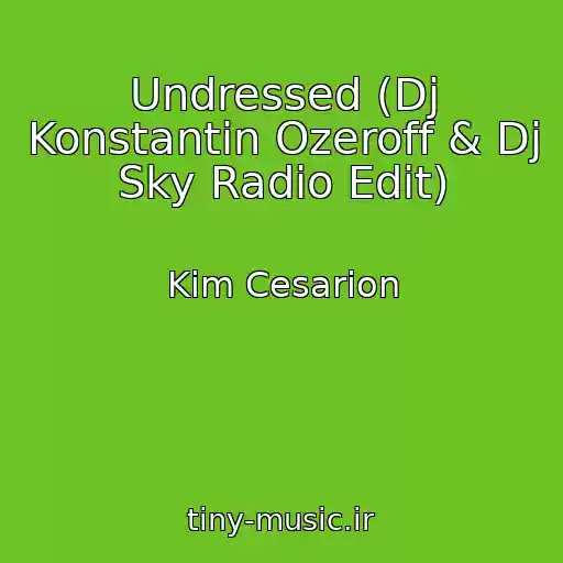 کاور آهنگ Undressed (Dj Konstantin Ozeroff & Dj Sky Radio Edit) از Kim Cesarion