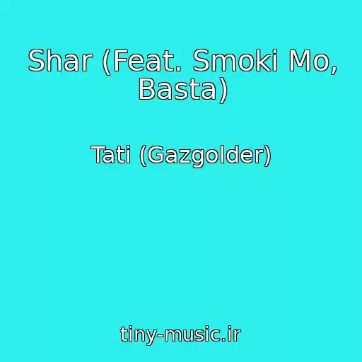 کاور آهنگ Shar (Feat. Smoki Mo, Basta) از Tati (Gazgolder)
