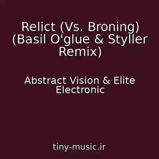 کاور آهنگ Relict (Vs. Broning) (Basil O'glue & Styller Remix) از Abstract Vision & Elite Electronic