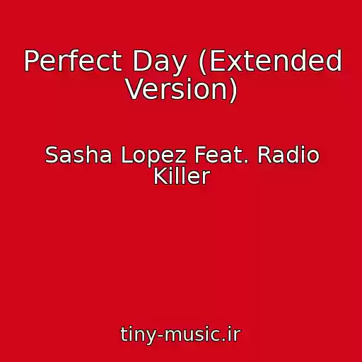 کاور آهنگ Perfect Day (Extended Version) از Sasha Lopez Feat. Radio Killer