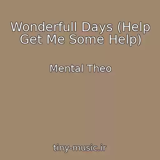 کاور آهنگ Wonderfull Days (Help Get Me Some Help) از Mental Theo