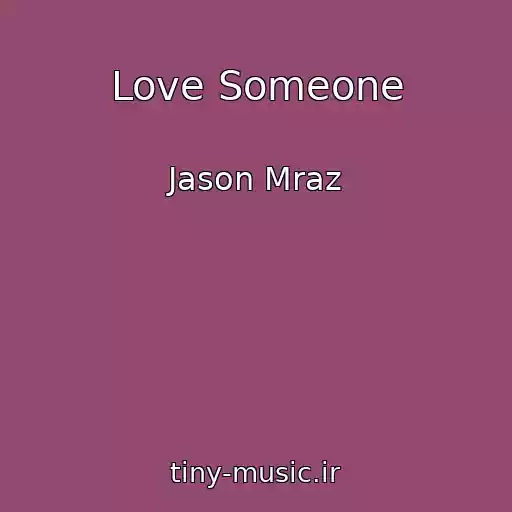 کاور آهنگ Love Someone از Jason Mraz